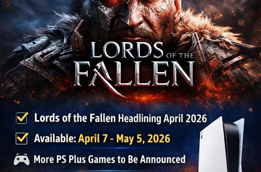  PlayStation Plus April 2026 Free Games Leak: Lords of the Fallen Reportedly Headlining PS Plus Essential